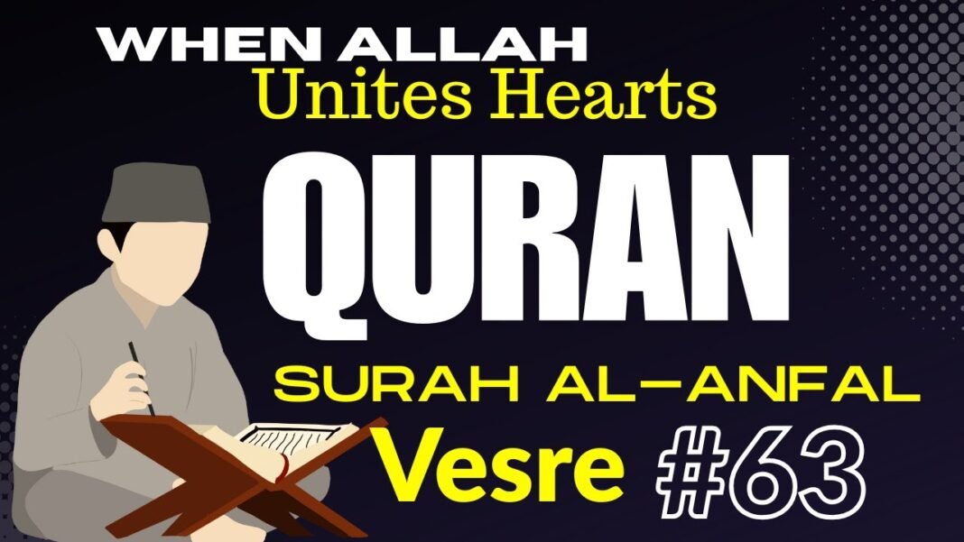 Daily Quran Reflection: Surah Al-Anfal 8:63 – When Allah Unites Hearts Through Faith