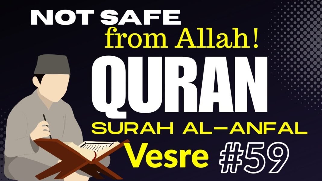 Daily Quran Reflection: Surah Al-Anfal 8:59 – Do Not Think You’re Safe from Allah’s Justice