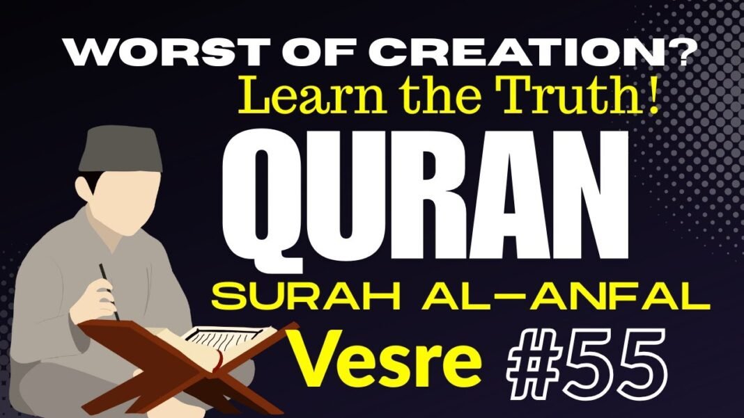 Daily Quran Reflection: Surah Al-Anfal 8:55 – The Worst of Creation Explained
