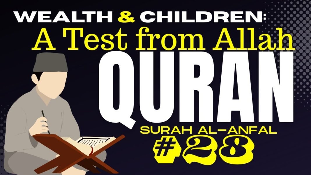 Daily Quran Reflection: Surah Al-Anfal 8:28 – Are Wealth and Children Testing Your Faith?