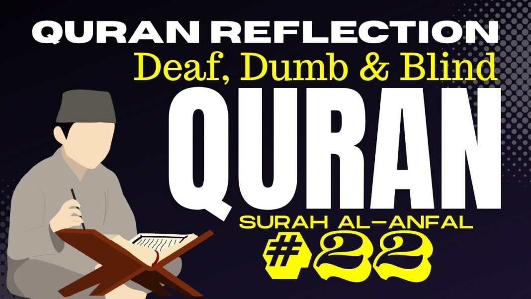Daily Quran Reflection: Surah Al-Anfal 8:22 – The Spiritually Deaf, Dumb, and Blind