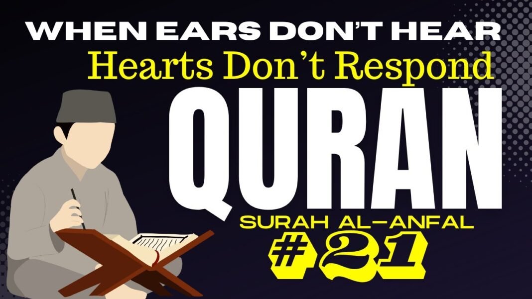Daily Quran Reflection: Surah Al-Anfal 8:21 – When Ears Don’t Hear and Hearts Don’t Respond