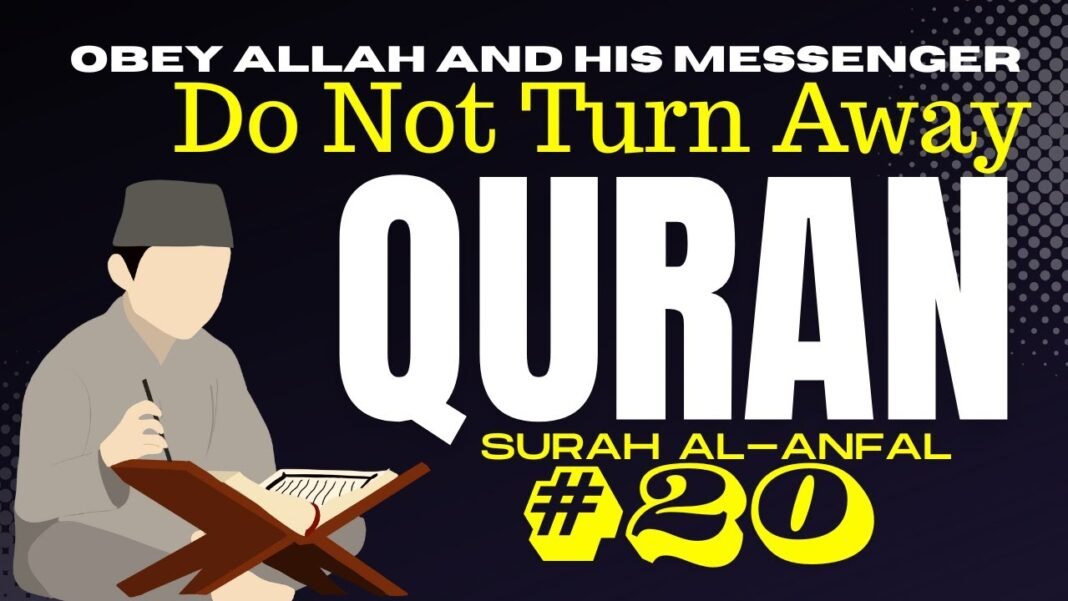 Daily Quran Reflection: Surah Al-Anfal 8:20 – Obey Allah and His Messenger | Do Not Turn Away